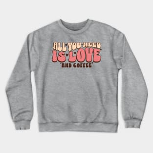 All u need is Coffee Crewneck Sweatshirt